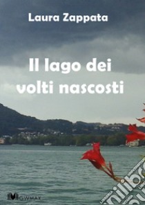 Il lago dei volti nascosti libro di Zappata Laura