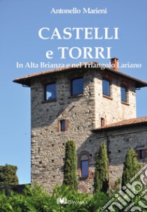 Castelli e torri. In alta Brianza e nel triangolo lariano libro di Marieni Antonello