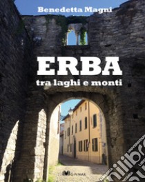 Erba tra laghi e monti. Ediz. bilingue libro di Magni Benedetta