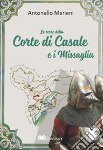 Le terre della Corte di Casale e i Missaglia libro di Marieni Antonello