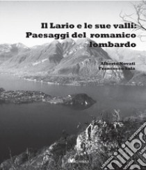 Il Lario e le sue valli: paesaggi del romanico lombardo. Nuova ediz. libro di Novati Alberto; Sala Francesco