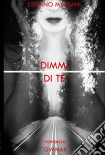 Dimmi di te libro di Maesani Stefano