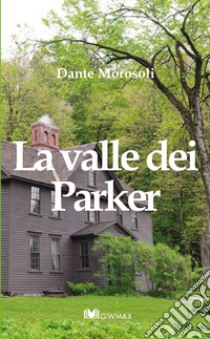 La valle dei Parker libro di Morosoli Dante