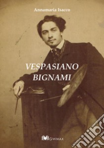 Vespasiano Bignami. Opere libro di Isacco Annamaria