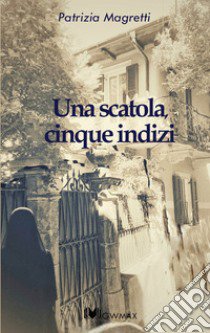 Una scatola, cinque indizi libro di Magretti Patrizia