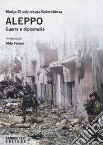 Aleppo. Guerra e diplomazia libro di Chodynskaya-Golenishceva Marija