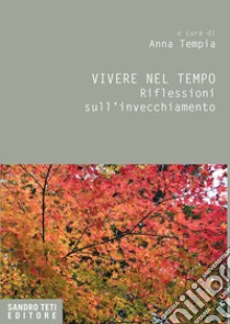 Vivere nel tempo. Riflessioni sull'invecchiamento libro di Tempia A. (cur.)