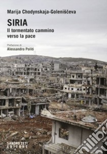 Siria. Il tormentato cammino verso la pace libro di Chodynskaya-Golenishceva Marija