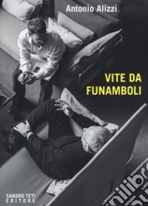 Vite da funamboli libro di Alizzi Antonio