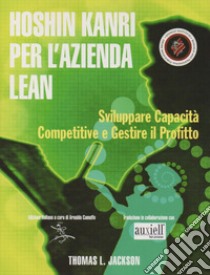 Hoshin Kanri per l'azienda Lean. Sviluppare capacità competitive e gestire il profitto libro di Jackson Thomas