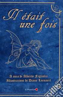 Il était une fois. Ediz. illustrata libro di Leenaert Diane; Figliolia A. (cur.)