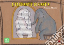 L'elefante di carta. Ediz. a colori libro di Monti Valeria