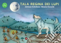 Tala regina dei lupi. Ediz. ad alta leggibilità libro di Gabellone Adriano