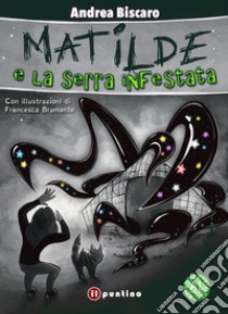 Matilde e la serra infestata libro di Biscaro Andrea