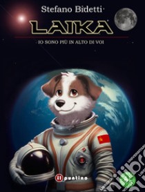 Laika. Io sono più in alto di voi. Ediz. ad alta leggibilità libro di Bidetti Stefano