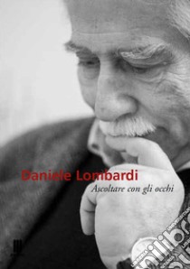 Daniele Lombardi. Con gli occhi del linguaggio. Catalogo della mostra (Milano, 18 ottobre-16 novembre 2018). Ediz. illustrata libro