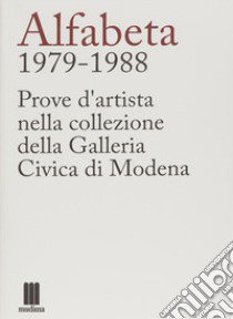 Alfabeta 1979-1988. Prove d'artista nella collezione della Galleria Civica di Modena libro di Gualdoni Flaminio