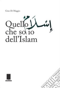 Quello che so io dell'islam libro di Di Maggio Gino