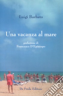 Una vacanza al mare libro di Barbato Luigi