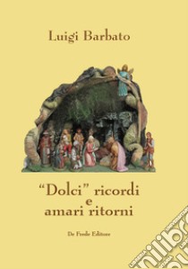 «Dolci» ricordi e amari ritorni libro di Barbato Luigi