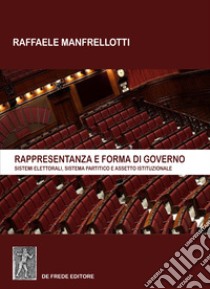 Rappresentanza e forma di governo. Sistemi elettorali, sistema partitico e assetto istituzionale libro di Manfrellotti Raffaele