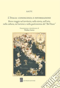 L'Italia: conoscenza e informazione. Breve viaggio nel territorio, nella storia, nell'arte, nella cultura, nel turismo e nella gastronomia del 