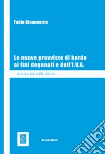 Le nuove provviste di bordo ai fini doganali e dell'I.V.A. libro di Giammarco Fabio