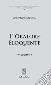 L'oratore eloquente libro di Iannotta Gaetano