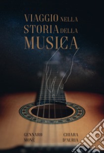 Viaggio nella storia della musica libro di Moné Gennaro; D'Auria Chiara