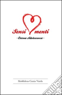 Sensimenti. Eterna adolescenza libro di Vaiola Maddalena Cinzia