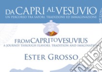 La cucina di Ester. Da Capri al Vesuvio. Ediz. italiana e inglese libro di Grosso Ester