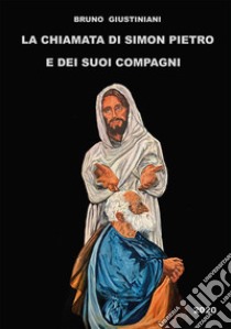 La chiamata di Simon Pietro e dei suoi compagni. Ediz. a caratteri grandi libro di Giustiniani Bruno