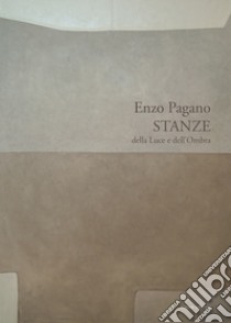 Stanze della luce e dell'ombra. Catalogo della mostra (Napoli, 6-21 dicembre 2017). Ediz. illustrata libro di Pagano Enzo