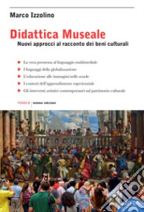 Didattica museale. Nuovi approcci al racconto dei beni culturali libro di Izzolino Marco