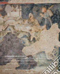 Cappella d'Angiò e Cappella Caracciolo: nuove scoperte sugli affreschi del Castello Aragonese d'Ischia. Ricerche e contributi critici sulla cripta della Cattedrale libro di Pilato Serenaorsola