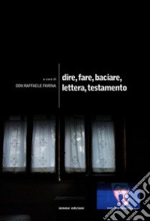 Dire, fare, baciare, lettera, testamento libro di Farina R. (cur.)