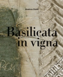 Basilicata in vigna libro di Zanfi Andrea