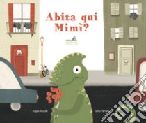 Abita qui Mimì? libro di Mozzillo Angelo