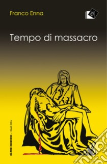 Tempo di massacro libro di Enna Franco