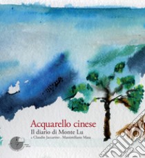 Acquarello cinese. Il diario di Monte Lu. Ediz. illustrata libro di Jaccarino Claudio; Masa Massimiliano