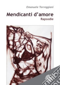 Mendicanti d'amore libro di Torreggiani Emanuele