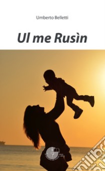 Ul me Rusìn libro di Belletti Umberto