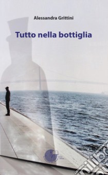 Tutto nella bottiglia libro di Grittini Alessandra