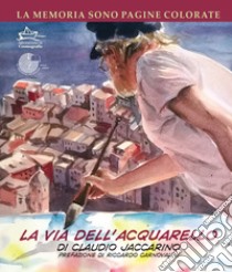 La memoria sono pagine colorate. Vol. 2: La via dell'acquarello libro di Jaccarino Claudio; Masa Massimiliano