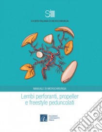 Lembi perforanti, propeller e freestyle peduncolati libro di Moschella F. (cur.); Toia F. (cur.); Cordova A. (cur.)