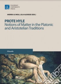 Prote hyle. Notions of matter in the platonic and aristotelian traditions libro di Le Moli A. (cur.); Alexidze L. (cur.)