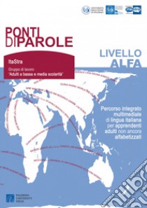 Ponti di parole. Livello Alfa. Percorso integrato multimediale di lingua italiana per apprendenti adulti non ancora alfabetizzati. Con Contenuto digitale per download e accesso on line libro di Gruppo di lavoro ItaStra (cur.)