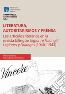 Literatura, Autoritarismos y Prensa. Los artículos Literarios en la revista biLingüe. Legioni e FaLangi/Legiones y FaLanges (1940-1943). Ediz. italiana e spagnola libro di Polizzi A. (cur.); Pinello A. (cur.)