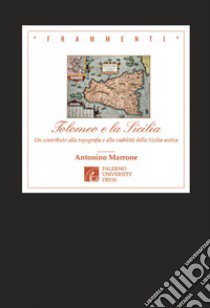 Tolomeo e la Sicilia. Un contributo alla topografia e alla viabilità della Sicilia antica. Nuova ediz. libro di Marrone Antonino