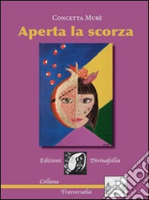 Aperta la scorza libro di Murè Concetta